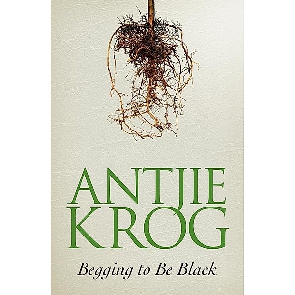 Begging to Be Black, Antjie Krog