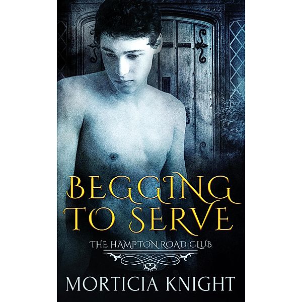 Begging to Serve (The Hampton Road Club, #5) / The Hampton Road Club, Morticia Knight