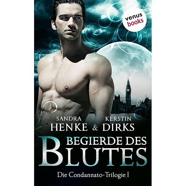 Begierde des Blutes / Condannato Trilogie Bd.1, Sandra Henke, Kerstin Dirks