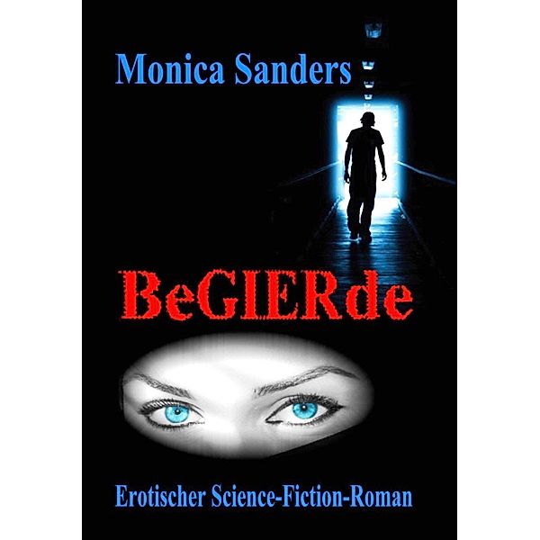 Begierde  - Erotischer Science Fiction  Roman, Monica Sanders