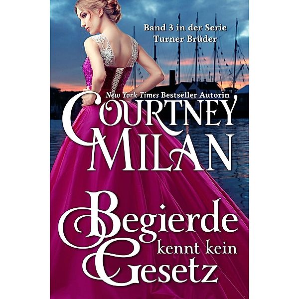 Begierde kennt kein Gesetz (Die Turner-Serie, #3), Courtney Milan