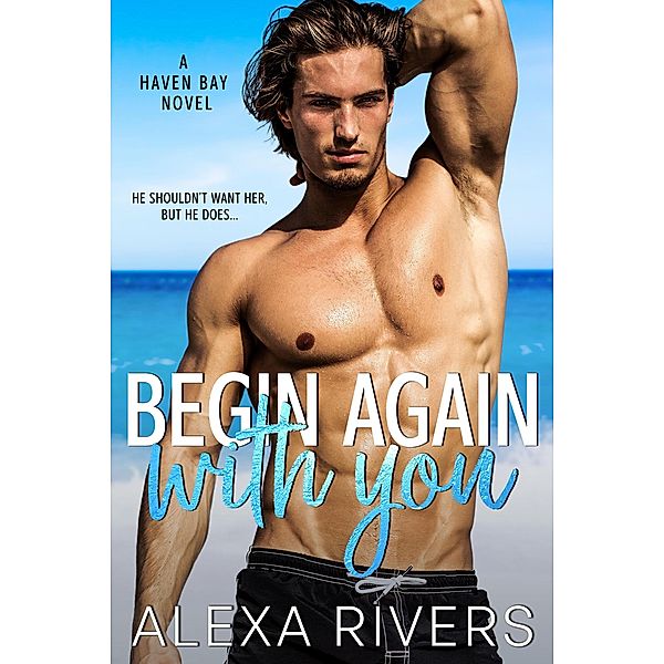 Begin Again With You (Haven Bay, #6) / Haven Bay, Alexa Rivers