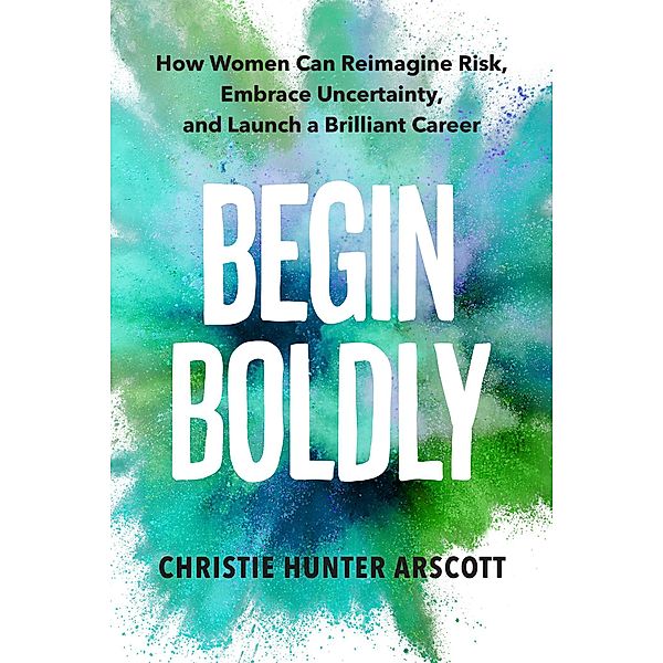 Begin Boldly, Christie Hunter Arscott