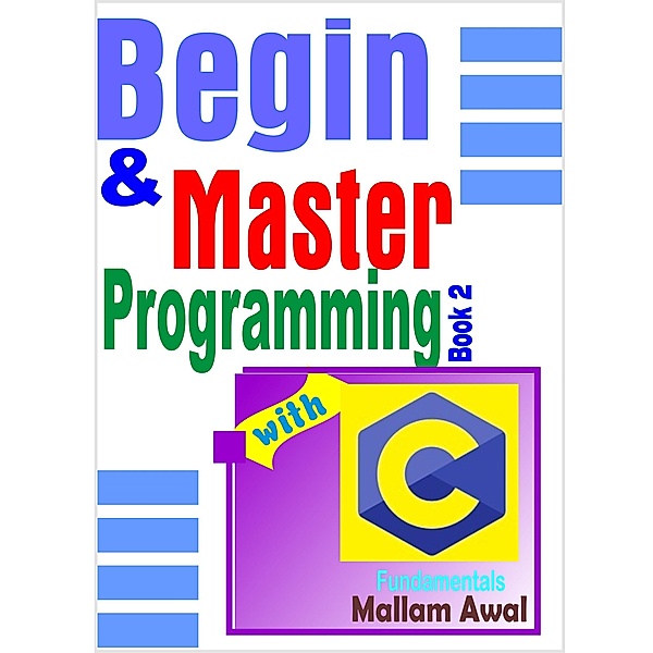 Begin & Master Programming with C Fundamentals, Mallam Awal