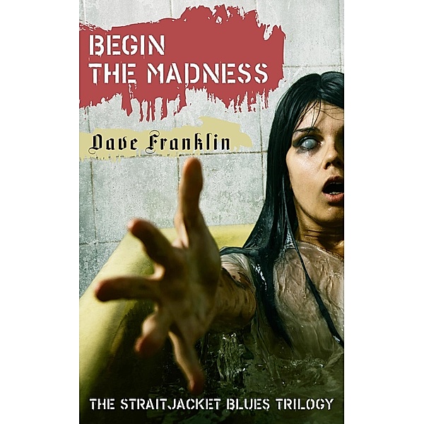 Begin The Madness: The Straitjacket Blues Trilogy / Straitjacket Blues, Dave Franklin