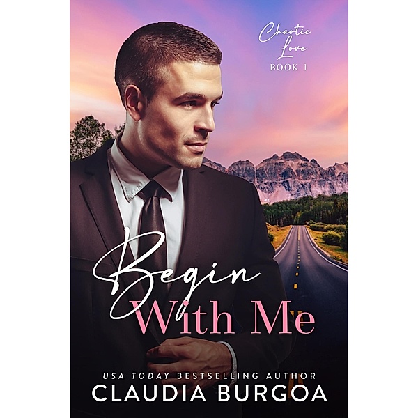 Begin with Me (Chaotic Love, #1) / Chaotic Love, Claudia Burgoa