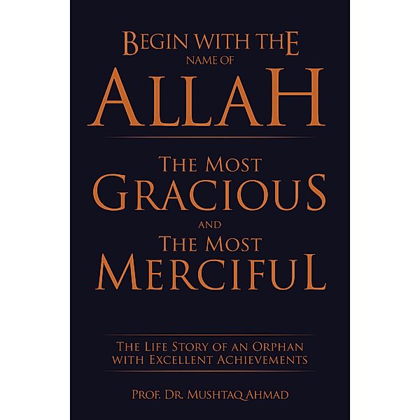 Begin with the Name of Allah the Most Gracious and the Most Merciful, Mushtaq Ahmad