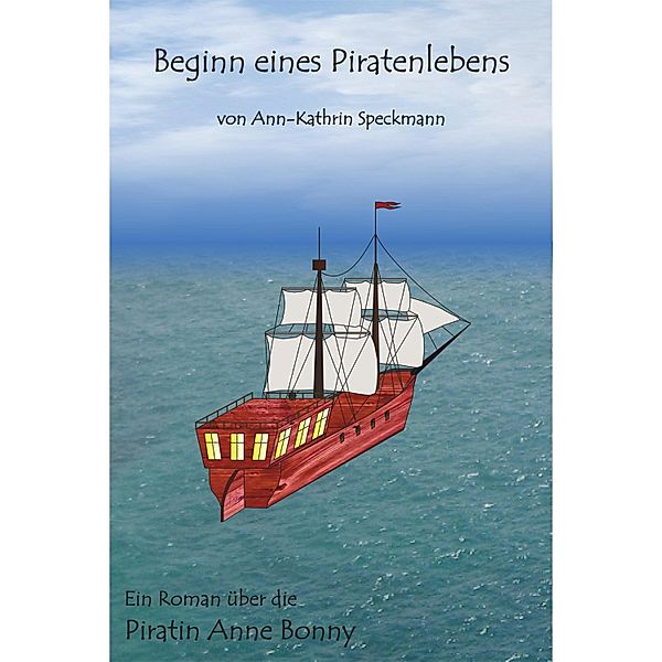 Beginn eines Piratenlebens / Anne Bonny Bd.1, Ann-Kathrin Speckmann