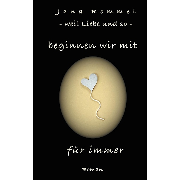 beginnen wir mit für immer / weil Liebe und so Bd.3/3, Jana Rommel