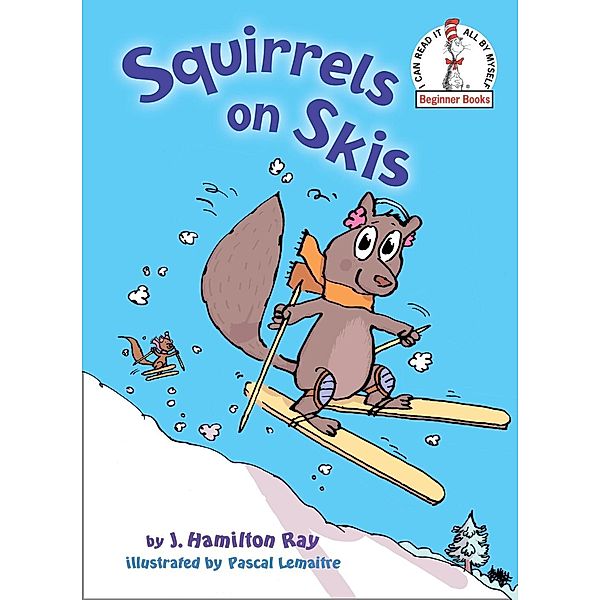 Beginner Books(R): Squirrels on Skis, J. Hamilton Ray