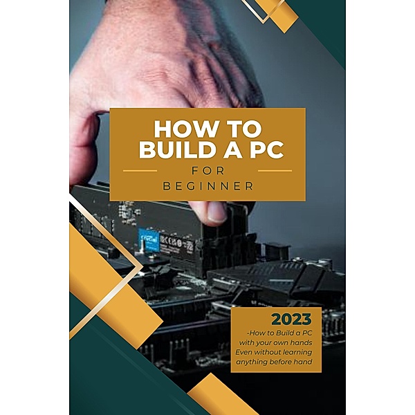 Beginner Guide on How to Build your own PC, Ian Liang