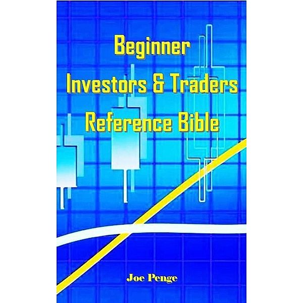 Beginner Investors & Traders Reference Bible, Joe Penge