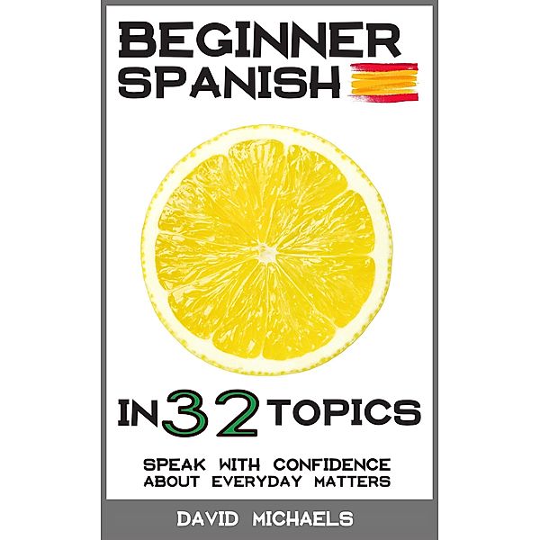 Beginner Spanish in 32 Topics, David Michaels