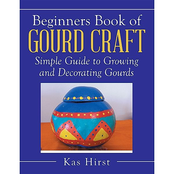 Beginners Book of Gourd Craft, Kas Hirst