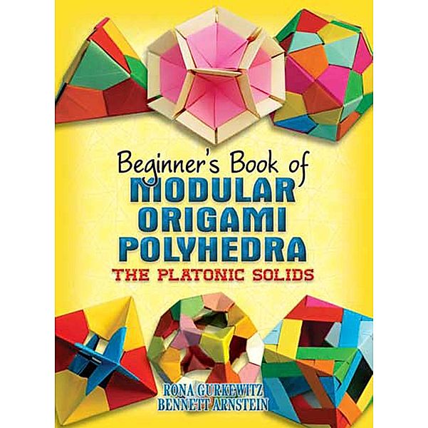 Beginner's Book of Modular Origami Polyhedra / Dover Crafts: Origami & Papercrafts, Rona Gurkewitz, Bennett Arnstein