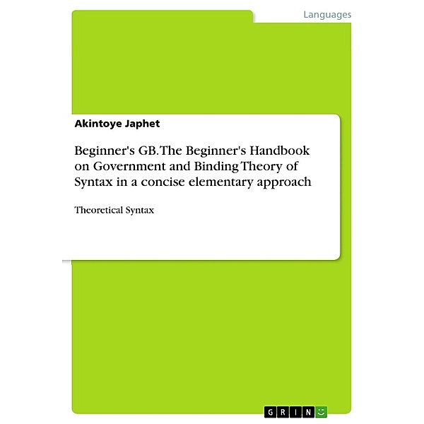 Beginner's GB. The Beginner's Handbook on Government and Binding Theory of Syntax in a concise elementary approach, Akintoye Japhet