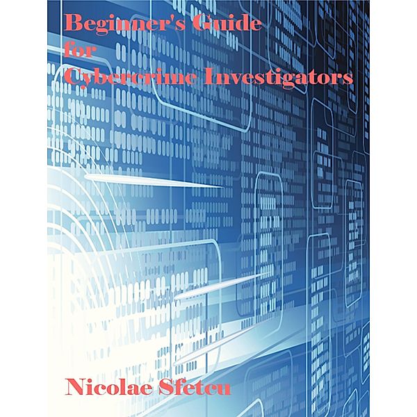 Beginner's Guide for Cybercrime Investigators, Nicolae Sfetcu