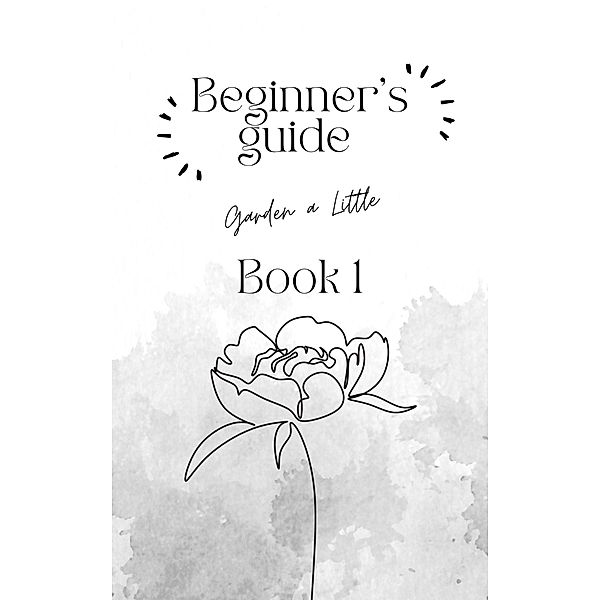 Beginner's Guide; Garden a Little (Book 1, #1) / Book 1, Sima Petrenko