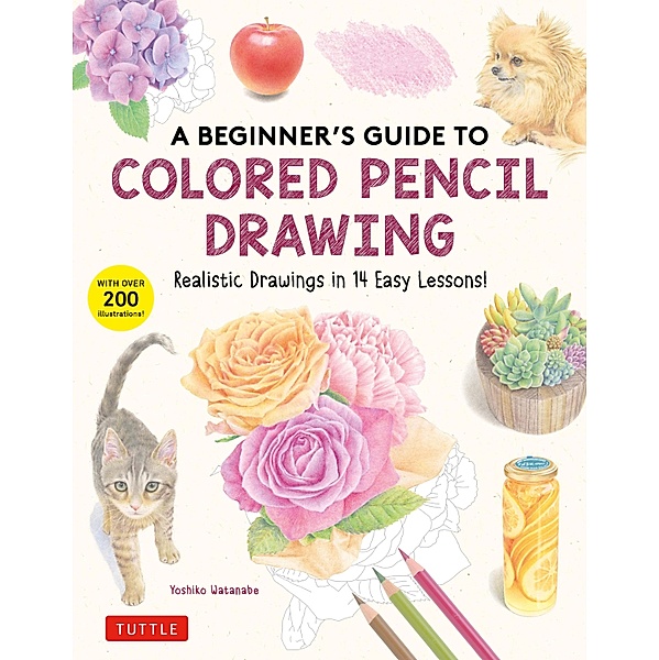 Beginner's Guide to Colored Pencil Drawing, Yoshiko Watanabe