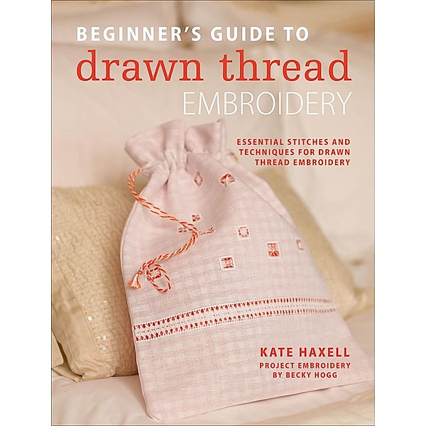 Beginner's Guide to Drawn Thread Embroidery, Kate Haxell