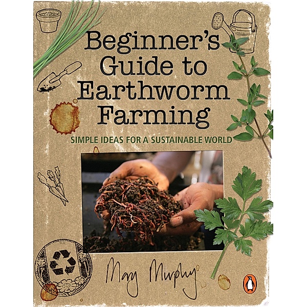 Beginner's Guide to Earthworm Farming, Mary Murphy