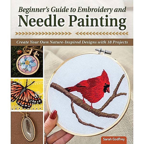 Beginner's Guide to Embroidery and Needle Painting, Sarah Godfrey