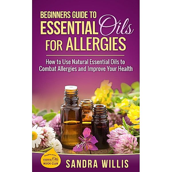 Beginners Guide to Essential Oils for Allergies, Sandra Willis