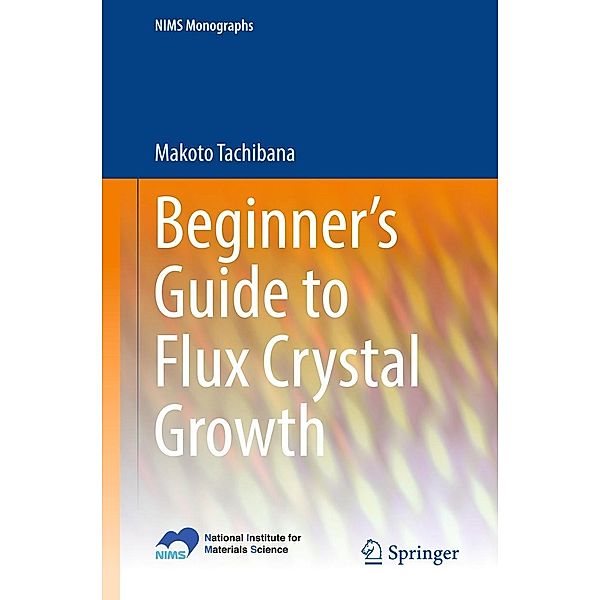 Beginner's Guide to Flux Crystal Growth / NIMS Monographs, Makoto Tachibana