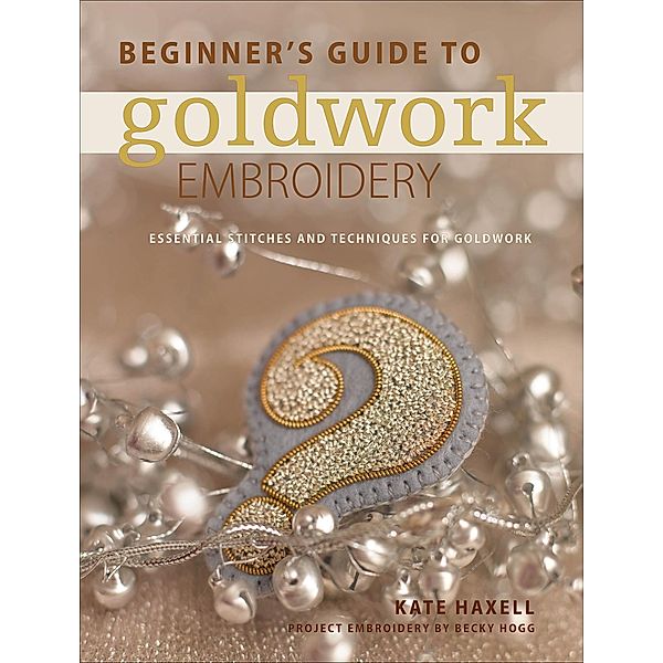 Beginner's Guide to Goldwork Embroidery, Kate Haxell