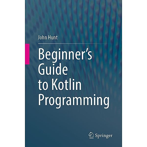 Beginner's Guide to Kotlin Programming, John Hunt