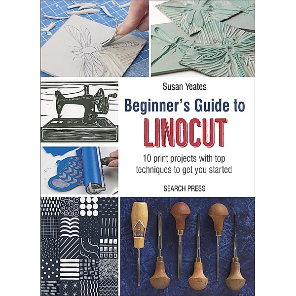Beginner's Guide to Linocut, Susan Yeates