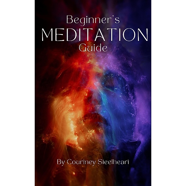 Beginner's Guide to Meditation, Courtney Steelheart