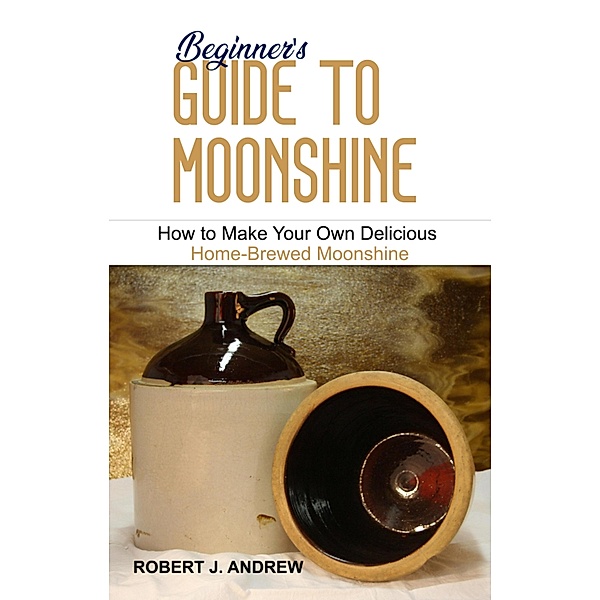 Beginner's Guide to Moonshine, Robert J. Andrew