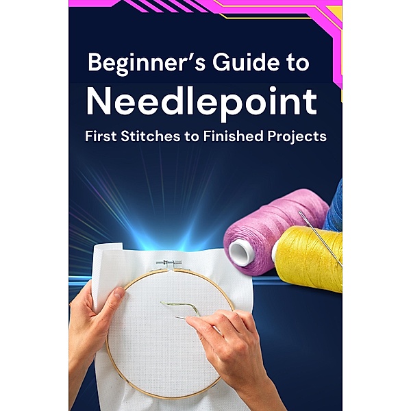 Beginner's Guide to Needlepoint: First Stitches to Finished Projects, Business Success Shop