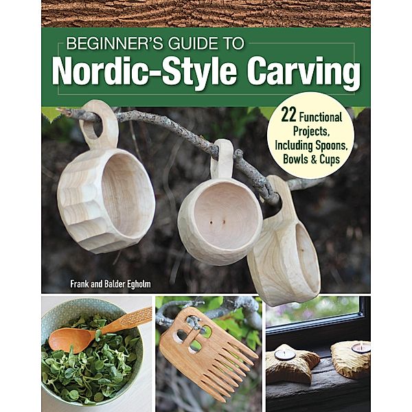 Beginner's Guide to Nordic-Style Carving, Frank Egholm, Balder Egholm