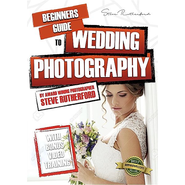 Beginners Guide to Photography: Beginners Guide to Wedding Photography, Steve Rutherford