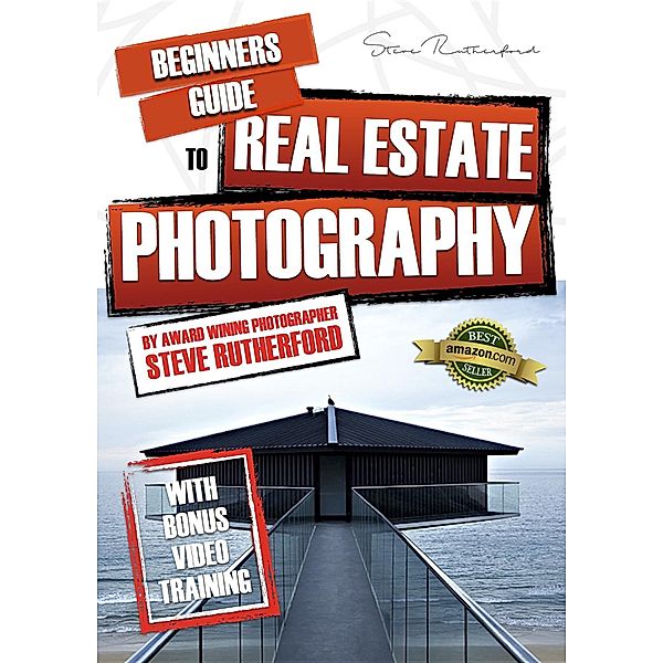 Beginners Guide to Photography Series: Beginners Guide to Real Estate Photography, Steve Rutherford