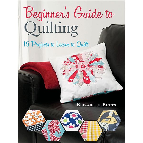 Beginner's Guide to Quilting, Elizabeth Betts