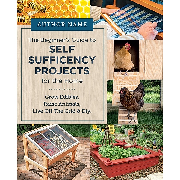Beginner's Guide to Self Sufficiency Projects for the Home, Editors of Cool Springs Press