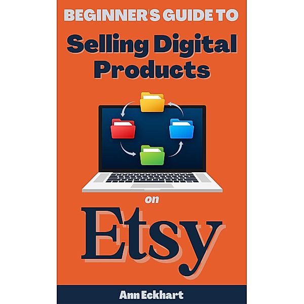 Beginner's Guide To Selling Digital Products On Etsy, Ann Eckhart