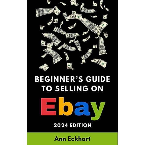 Beginner's Guide To Selling On eBay 2024 Edition, Ann Eckhart