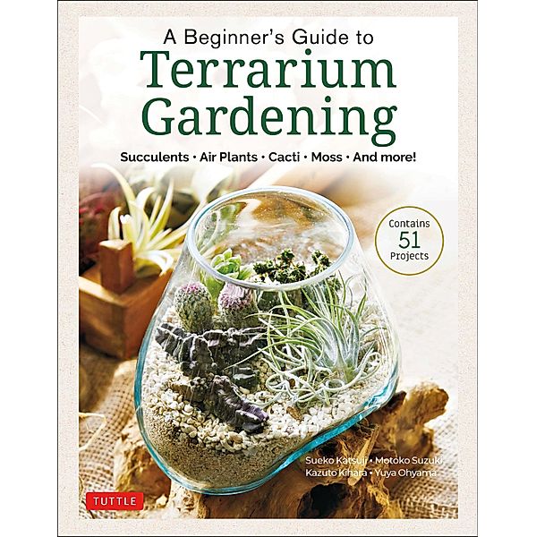 Beginner's Guide to Terrarium Gardening, Sueko Katsuji, Motoko Suzuki, Kazuto Kihara