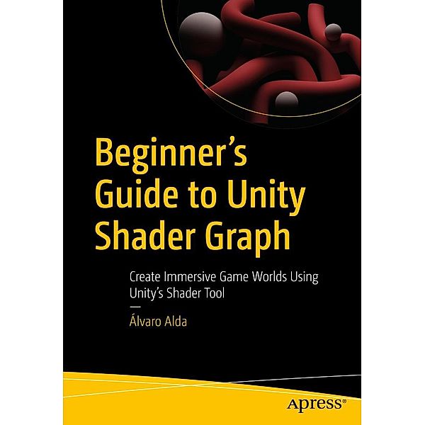 Beginner's Guide to Unity Shader Graph, Álvaro Alda