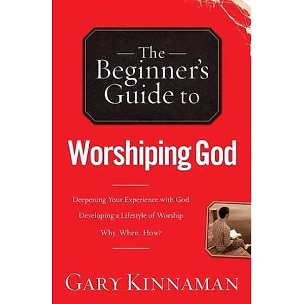 Beginner's Guide to Worshiping God, Gary D. Kinnaman