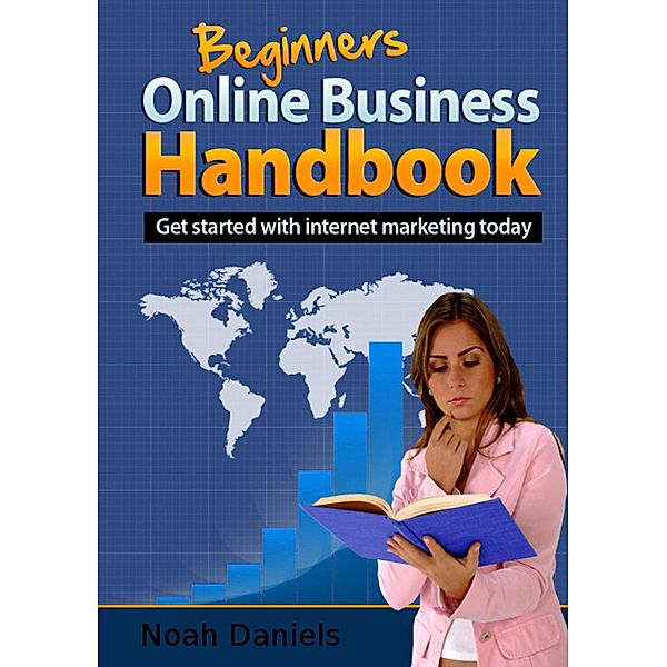 Beginner's Online Business Handbook, Noah Daniels