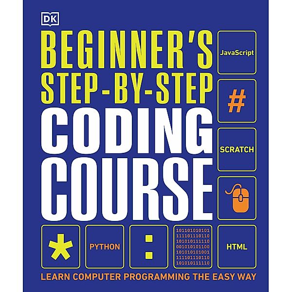 Beginner's Step-by-Step Coding Course / DK Complete Courses, Dk