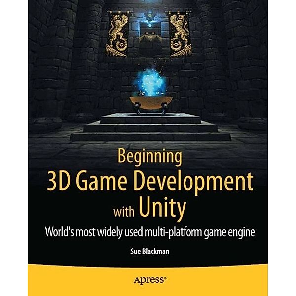 Beginning 3D Game Development with Unity, Sue Blackman