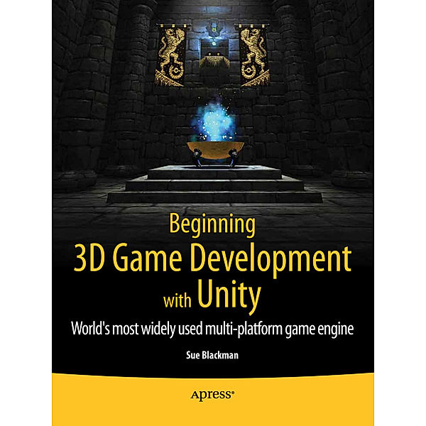 Beginning 3D Game Development with Unity, Sue Blackman