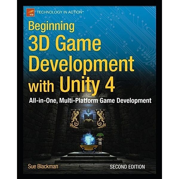 Beginning 3D Game Development with Unity 4, Sue Blackman