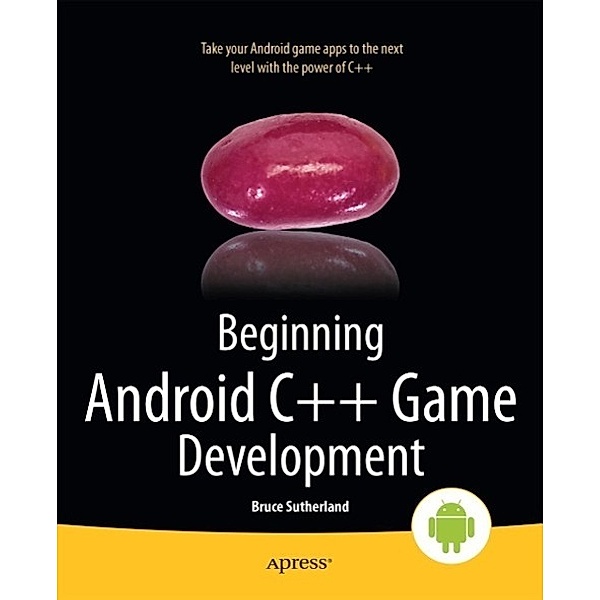 Beginning Android C++ Game Development, Bruce Sutherland